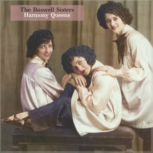 The Boswell Sisters的專輯Harmony Queens - The Boswell Sisters' Timeless Vocal Jazz
