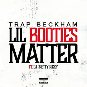 收聽Trap Beckham的Lil Booties Matter (Explicit)歌詞歌曲