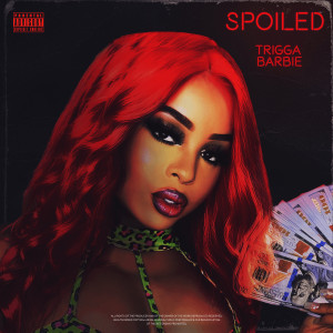 Dengarkan Spoiled (Explicit) lagu dari Trigga Barbie dengan lirik