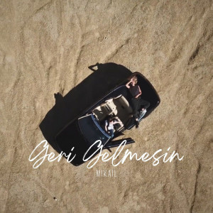Listen to Geri Gelmesin song with lyrics from Mikail