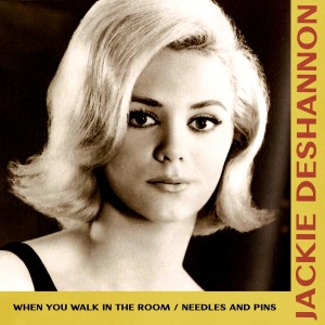 When You Walk In The Room / Needles And Pins dari Jackie DeShannon