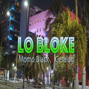 收听momo black rd的Lo Bloke (feat. Geraldg)歌词歌曲