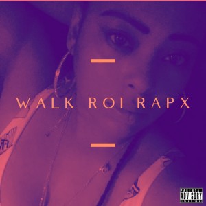ดาวน์โหลดและฟังเพลง Walk (Explicit) พร้อมเนื้อเพลงจาก ROI RAPX