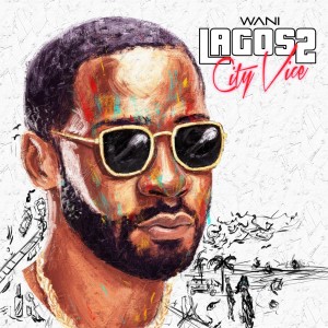 Album Lagos City Vice 2 (Explicit) oleh Wani