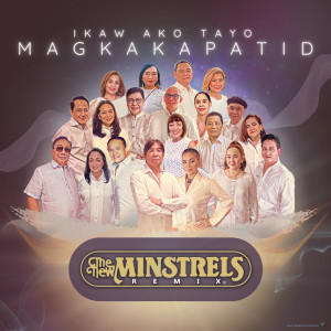 THE NEW MINSTRELS REMIX的專輯Ikaw Ako Tayo Magkakapatid