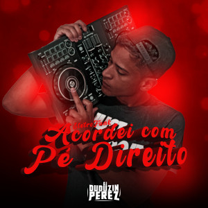 收聽DJ Duduzin Perez的Acordei Com o Pé Direito [Eletro Funk] (Explicit)歌詞歌曲