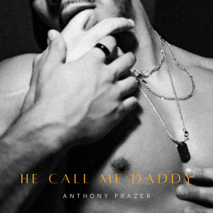 Anthony Frazer的專輯He Call Me Daddy (Explicit)