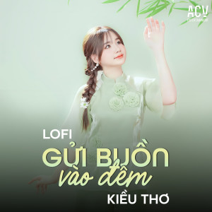 Listen to Gửi Buồn Vào Đêm (Lofi) song with lyrics from Kiều Thơ Mellow
