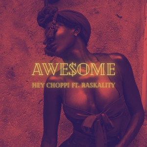 收聽Hey Choppi的Awesome歌詞歌曲