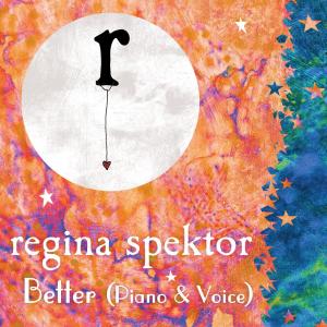 ดาวน์โหลดและฟังเพลง Better (Piano and Voice) (Album Version) พร้อมเนื้อเพลงจาก Regina Spektor