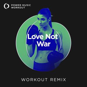 收聽Power Music Workout的Love Not War (Extended Remix 128 BPM)歌詞歌曲