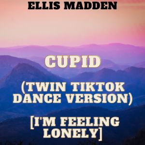 Dengarkan lagu Cupid (Twin TikTok Dance Version) [I'm Feeling Lonely] nyanyian Ellis Madden dengan lirik