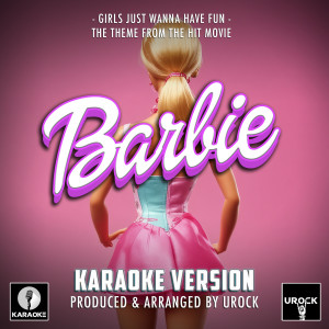 อัลบัม Girls Just Wanna Have Fun (From "Barbie") (Karaoke Version) ศิลปิน Urock Karaoke