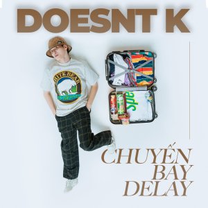Listen to Chuyến Bay Delay song with lyrics from DOESNT.K