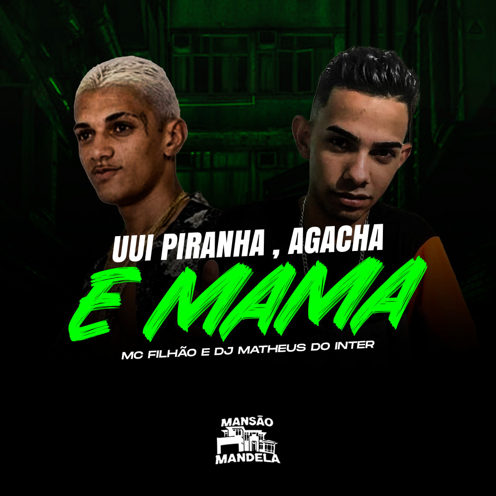 Uui Piranha, Agacha e Mama (Explicit)
