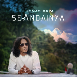 Listen to Seandainya song with lyrics from Thomas Arya