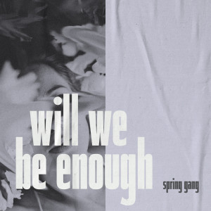 ดาวน์โหลดและฟังเพลง Will We Be Enough (Instrumental Version) พร้อมเนื้อเพลงจาก spring gang