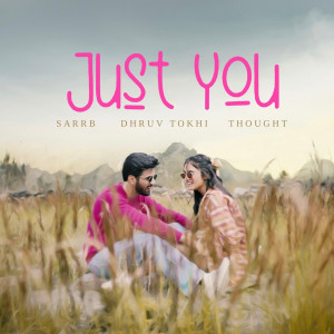 Listen to Just You song with lyrics from Dhruv Tokhi