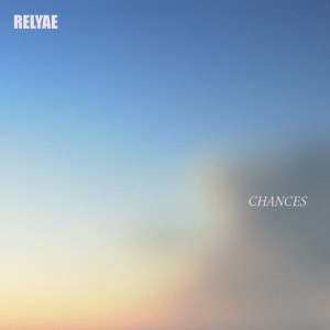 ดาวน์โหลดและฟังเพลง Chances พร้อมเนื้อเพลงจาก Relyae