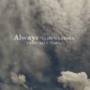 收听TATSUMA的Always (TATSUMA REMIX)歌词歌曲