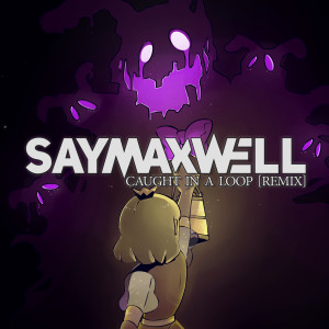 收听SayMaxWell的Caught In A Loop (Remix)歌词歌曲