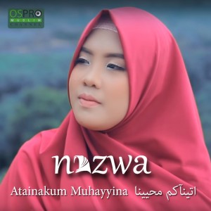 Listen to Atainakum Muhayyina song with lyrics from Nazwa Maulidia