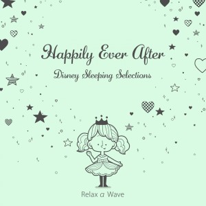 Album Happily Ever After: Disney Sleeping Selections from Relax α Wave