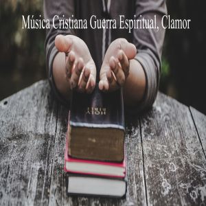 Album Música Cristiana Guerra Espiritual, Clamor from 