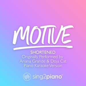 ดาวน์โหลดและฟังเพลง motive (Shortened) [Originally Performed by Ariana Grande & Doja Cat] (Piano Karaoke Version) พร้อมเนื้อเพลงจาก Sing2Piano