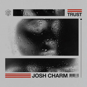Dengarkan Trust lagu dari Josh Charm dengan lirik