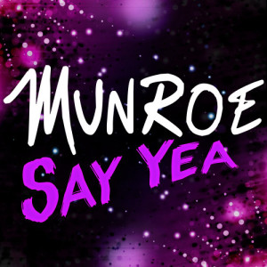 ดาวน์โหลดและฟังเพลง Say Yea (Dirty Afterhours Radio Mix) พร้อมเนื้อเพลงจาก Munroe