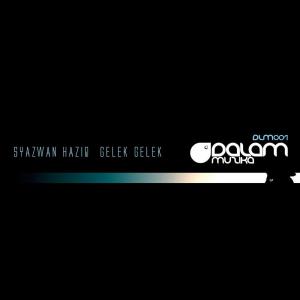 ดาวน์โหลดและฟังเพลง Gelek gelek พร้อมเนื้อเพลงจาก Syazwan Haziq