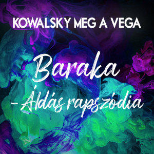 Dengarkan lagu Baraka - Áldás Rapszódia nyanyian Kowalsky Meg A Vega dengan lirik