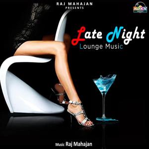 Listen to Late Night Lounge Music song with lyrics from Raj Mahajan