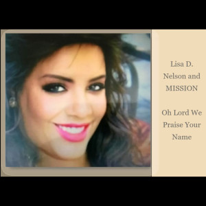Listen to Oh Lord We Praise Your Name song with lyrics from Lisa D Nelson