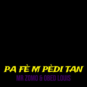 Listen to Pa Fè M Pèdi Tan (Explicit) song with lyrics from Mr Zomò