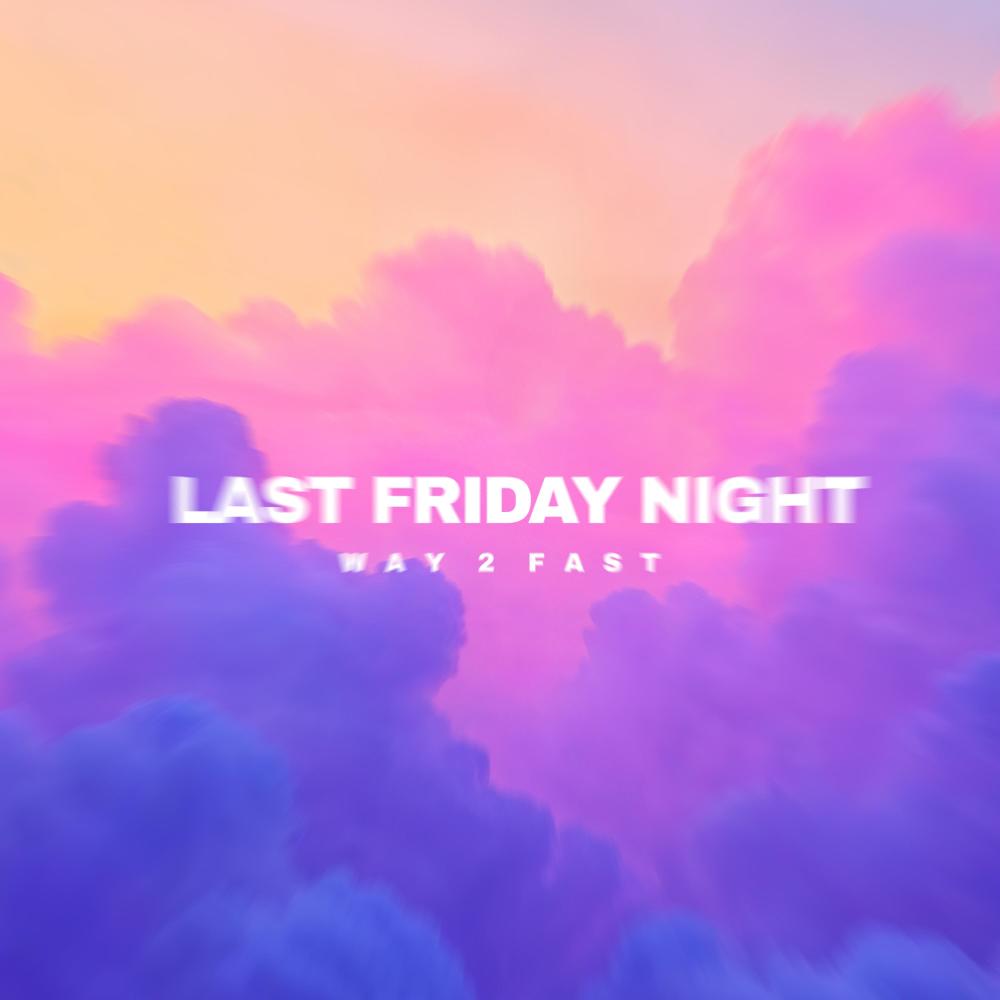 Last Friday Night (Speed Up)