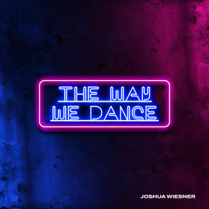 收聽Joshua Wiesner的The Way We Dance歌詞歌曲