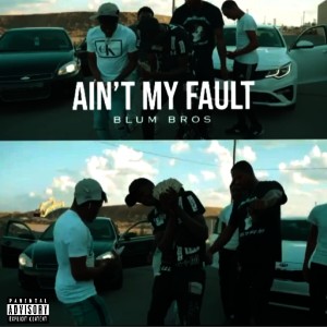 收聽BlumBros的Ain't My Fault (Explicit)歌詞歌曲