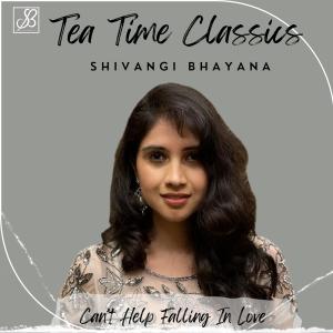 收聽Shivangi Bhayana的Can't Help Falling In Love歌詞歌曲