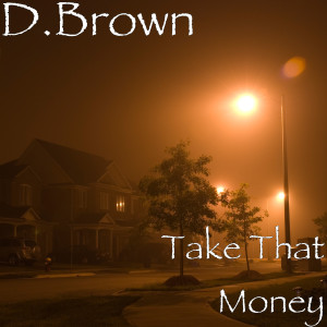 Album Take That Money (Explicit) from D.Brown