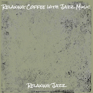 Listen to Relaxing Coffee with Jazz Music song with lyrics from Relaxing Jazz