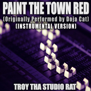 ดาวน์โหลดและฟังเพลง Paint The Town Red (Originally Performed by Doja Cat) (Instrumental Version) พร้อมเนื้อเพลงจาก Troy Tha Studio Rat