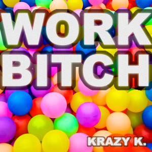 ดาวน์โหลดและฟังเพลง Work Bitch (Sexy Miami Radio Club Remix 2014) พร้อมเนื้อเพลงจาก Krazy K