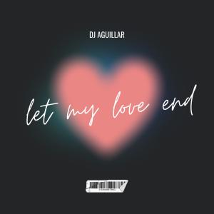 Dj Aguillar的專輯Let My Love End (Explicit)