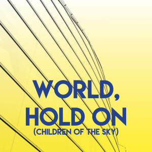 Dengarkan lagu World, Hold On (Children of the Sky) nyanyian Sonic Riviera dengan lirik