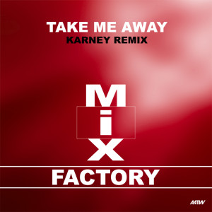 收聽Mix Factory的Take Me Away (Karney Remix)歌詞歌曲