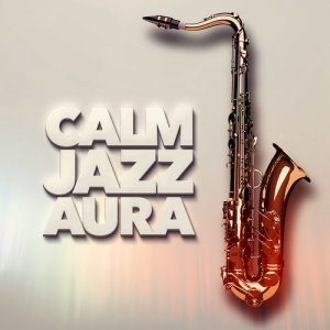 อัลบัม Calm Jazz Aura ศิลปิน Jazzy Moods