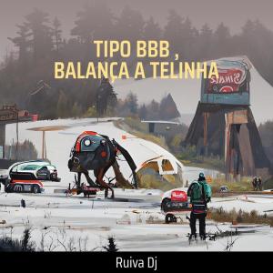 Album Tipo Bbb , Balança a Telinha (Explicit) from RUIVA DJ