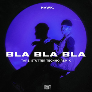 อัลบัม Bla Bla Bla (TARS. Stutter Techno Remix) ศิลปิน hawk.